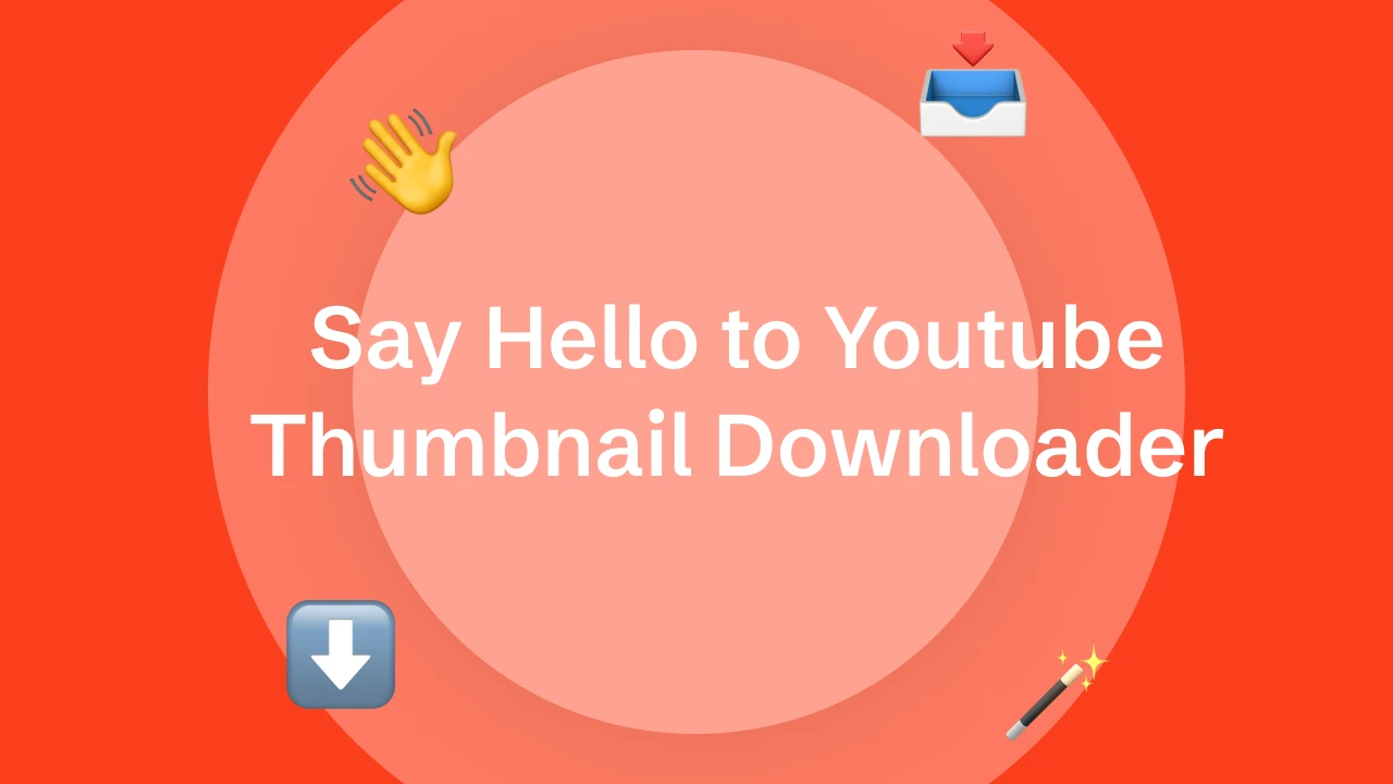 Say Hello to Youtube Thumbnail Downloader